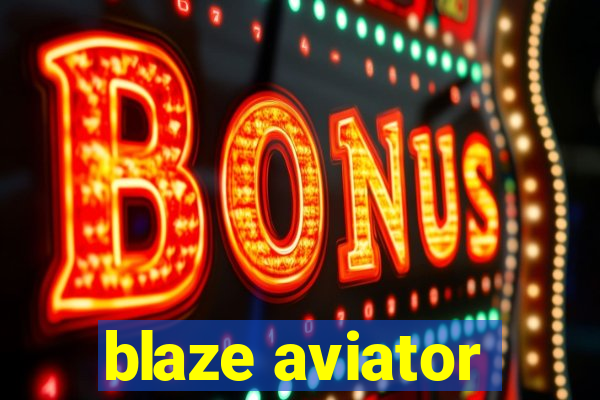 blaze aviator